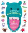 Knitting Mochimochi: 20 Super-Cute Strange Designs for Knitted Amigurumi - Anna Hrachovec