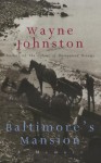 Baltimore's Mansion: a Memoir - Wayne Johnston