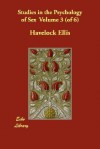 Studies in the Psychology of Sex, Vol 3 of 6 - Havelock Ellis