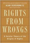 Rights from Wrongs: A Secular Theory of the Origins of Rights - Alan M. Dershowitz