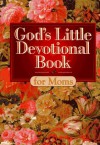 God's Little Devotional Book for Moms (God's Little Devotional Books) - Honor Books