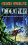 W dżunglach zieleni (Księga Krótkiego Słońca, #2) - Gene Wolfe, Wojciech Szypuła