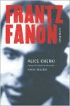 Frantz Fanon: A Portrait - Alice Cherki, Nadia Benabid