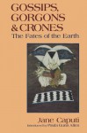 Gossips, Gorgons and Crones: The Fates of the Earth - Jane Caputi