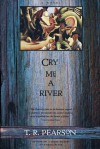 Cry Me a River - T.R. Pearson