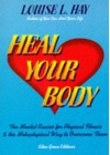 Heal Your Body: The Mental Causes For Physical Illness And The Metaphysical Way To Overcome Them - Louise L. Hay
