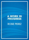 A Work in Progress (Audio) - Rosie Perez