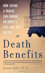 Death Benefits: How Losing a Parent Can Change an Adult's Life--for the Better - Jeanne Safer