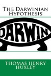 The Darwinian Hypothesis - Thomas Henry Huxley