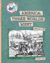 America: Three Worlds Meet: Beginnings to 1620 - M.J. Cosson