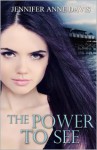 The Power to See - Jennifer Anne Davis