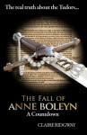 The Fall of Anne Boleyn: A Countdown - Claire Ridgway