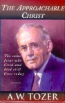 Approachable Christ - A.W. Tozer