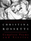 Christina Rossetti: Complete Poems and Stories (Annotated) - Christina Rossetti