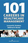 101 Careers in Healthcare Management - Leonard H. Friedman, Anthony R. Kovner