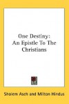 One Destiny: An Epistle to the Christians - Sholem Asch