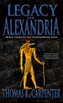 Legacy of Alexandria (Alexandrian Saga #3) - Thomas K. Carpenter