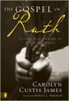 The Gospel of Ruth: Loving God Enough to Break the Rules - Carolyn Custis James