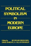 Political Symbolism in Modern Europe: Essays in Honor of George L. Mosse - Seymour Drescher