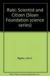 Rabi: Scientist and Citizen (Alfred P. Sloan Foundation Series) - John S. Rigden