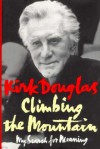 Climbing the Mountain: My Search for Meaning - Kirk Douglas