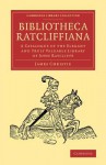 Bibliotheca Ratcliffiana: A Catalogue of the Elegant and Truly Valuable Library of John Ratcliffe - James Christie