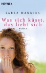 Was sich küsst, das liebt sich: Roman (German Edition) - Sarra Manning, Ursula C. Sturm