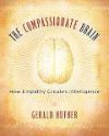 The Compassionate Brain: A Revolutionary Guide to Developing Your Intelligence to Its Full Potential - Gerald Hüther