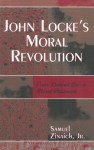 John Locke's Moral Revolution: From Natural Law to Moral Relativism - Samuel Zinaich Jr.