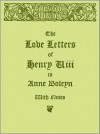 Love Letters of Henry Eighth to Anne Boleyn - Henry VIII