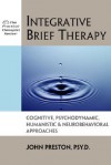 Integrative Brief Therapy: Cognitive, Psychodynamic, Humanistic & Neurobehavioral Approaches (Practical Therapist Series) - John D. Preston