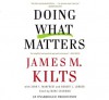 Doing What Matters: How to Get Results That Make a Difference - The Revolutionary Old-Fashioned Approach - John F. Manfredi, Robert Lorber, James M. Kilts, L.J. Ganser