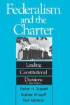 Federalism and the Charter: Leading Constitutional Decisions - Peter H. Russell, Rainer Knopff, F.L. Morton