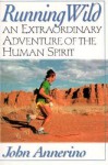 Running Wild: An Extraordinary Adventure from the Spiritual World of Running - John Annerino, Charles Bowden