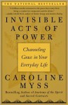 Invisible Acts of Power: Channeling Grace in Your Everyday Life - Caroline Myss