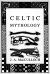 Celtic Mythology - John Arnott MacCulloch