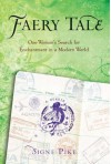 Faery Tale: One Woman's Search for Enchantment in a Modern World - Signe Pike