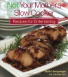 Not Your Mother's Slow Cooker Recipes for Entertaining (NYM Series) - 'Beth Hensperger', 'Julie Kaufman'