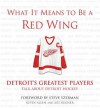 What It Means to Be a Red Wing: Detroit's Greatest Players Talk about Detroit Hockey - Kevin Allen, Art Regner, Steve Yzerman