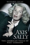 Axis Sally: The American Voice of Nazi Germany - Richard Lucas