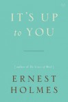 It's Up to You - Ernest Holmes