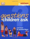 Questions Children Ask: And How to Answer Them - Miriam Stoppard