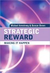 Strategic Reward: Making It Happen - Michael Armstrong, Duncan Brown