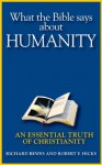 What the Bible Says about Humanity: An Essential Truth of Christianity (The Essential Truths of Christianity) - Richard Bewes, Robert F. Hicks