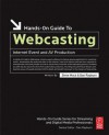 Hands-On Guide to Webcasting: Internet Event and AV Production (Hands-On Guide Series) - Steve Mack, Dan Rayburn