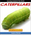 Books for Children: Caterpillars - Discover the Wonderful World of These Unique and Amazing Insects (Cool Facts) - Lauren Brown, Kids Learning / Animal Stories for Kids