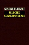 Selected Correspondence with an Intimate Study of the Author - Gustave Flaubert, Caroline Commanville