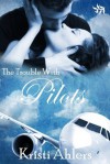 The Trouble with Pilots (The Trouble Series) - Kristi Ahlers