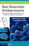 Next Generation Antidepressants: Moving Beyond Monoamines to Discover Novel Treatment Strategies for Mood Disorders - Chad E. Beyer, Stephen M. Stahl