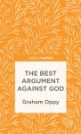 The Best Argument against God (Palgrave Pivot) - Graham Oppy